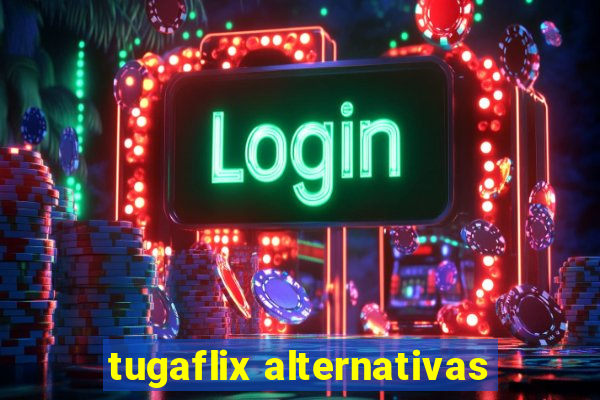 tugaflix alternativas